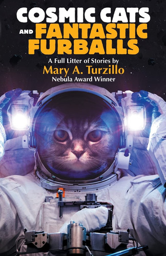 Cosmic Cats & Fantastic Furballs Fantasy and Science Fiction Stories with Cats by Mary A. Turzillo