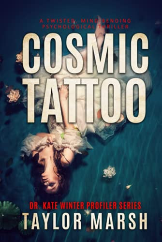 COSMIC TATTOO: A Twisted, Mind-Bending Psychological Thriller (Dr. Kate Winter Profiler Series) by Marsh, Taylor