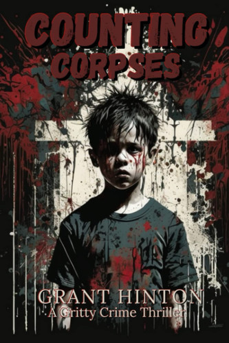 Counting Corpses A Detective Harry Cross Thriller by Grant Hinton