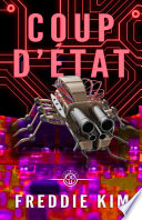 Coup D’état - Book 3: A Techno-SciFi Thriller Story by Freddie Kim