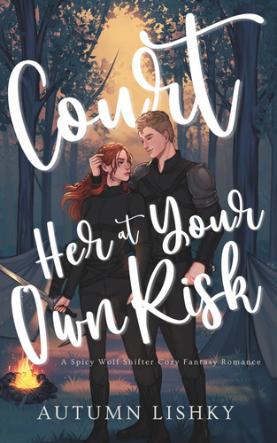 Court Her at Your Own Risk: A Spicy Wolf Shifter Cozy Fantasy Romance (Wooing the Alpha) by Lishky, Autumn