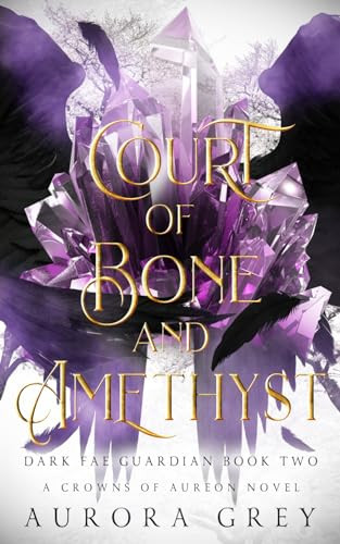 Court of Bone and Amethyst: A Shadow Guardian Fantasy Romance (Dark Fae Guardian) by Grey, Aurora
