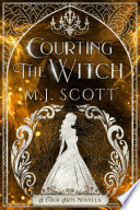 Courting The Witch: A Romantic Fantasy Prequel Novella by M.J. Scott