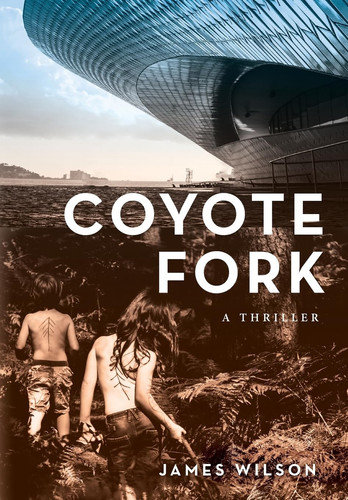 Coyote Fork A Thriller by James Wilson
