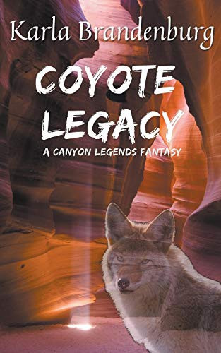 Coyote Legacy A Canyon Legends Fantasy by Karla Brandenburg