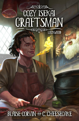 Cozy Isekai Craftsman Lockwood: (A Cozy Fantasy LitRPG Series) by C Cheesecake