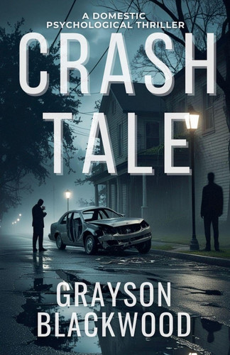 Crash Tale A Domestic Psychological Thriller by GRAYSON. BLACKWOOD