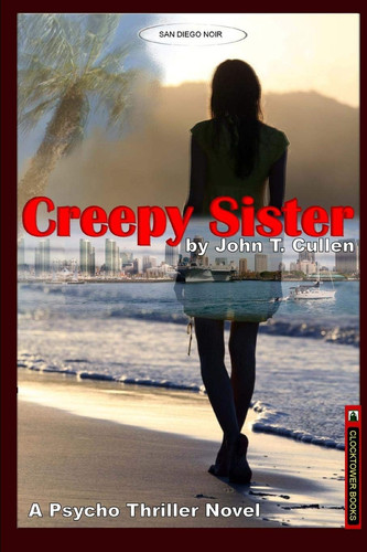 Creepy Sister A Psychological Thriller Novel by John T. Cullen