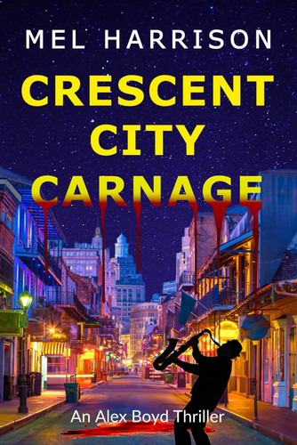 Crescent City Carnage An Alex Boyd Thriller by Mel Harrison