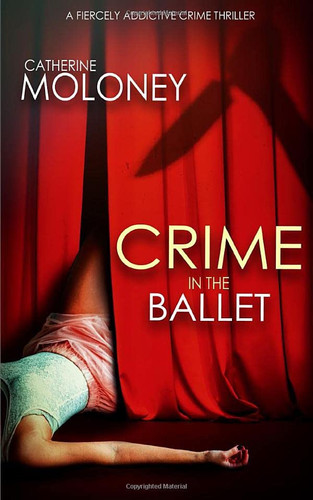 CRIME IN THE BALLET a fiercely addictive crime thriller (Detective Markham Crime Mystery and Suspense) by MOLONEY, CATHERINE