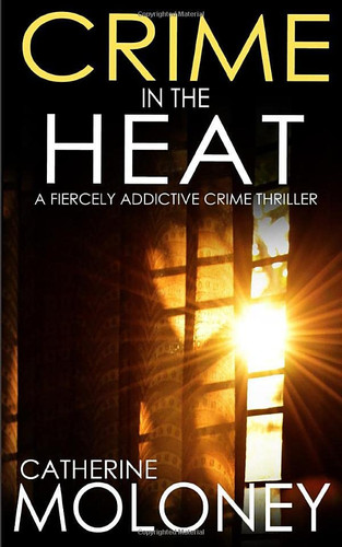CRIME IN THE HEAT a fiercely addictive crime thriller (Detective Markham Crime Mystery and Suspense) by MOLONEY, CATHERINE