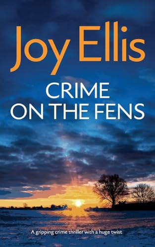 CRIME ON THE FENS a Gripping Crime Thriller with a Huge Twist by Joy Ellis