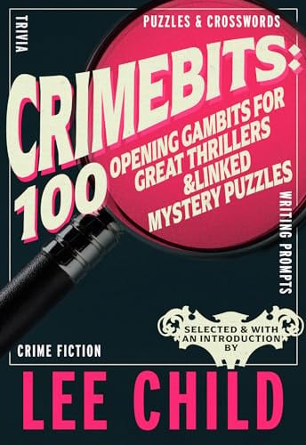 CrimeBits 100 Opening Gambits for Great Thrillers and Linked Mystery Puzzles by Lee Child
