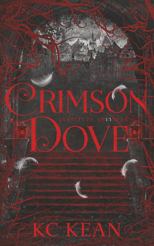 Crimson Dove: A Dark Fantasy Academy Romance (Institute Thirteen) by Kean, KC