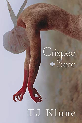 Crisped + Sere by T. J. Klune