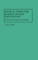Critical Terms for Science Fiction and Fantasy by Gary K. Wolfe