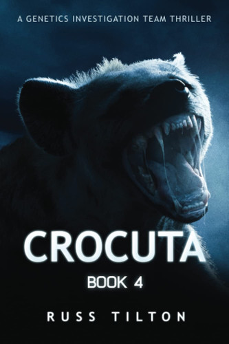 CROCUTA: A Genetics Investigation Team Thriller by Tilton, Russ
