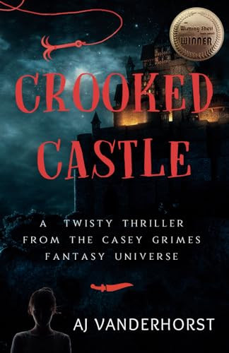 Crooked Castle A Twisty Thriller from the Casey Grimes Fantasy Universe by A. J. Vanderhorst