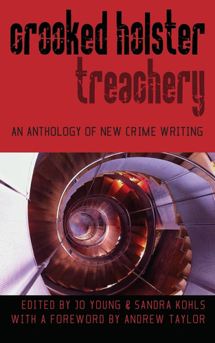 Crooked Holster An Anthology of Crime and Thriller Writing by Sandra Kohls