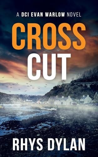Cross Cut: A DCI Evan Warlow Novel (DCI Evan Warlow Crime Thriller) by Dylan, Rhys