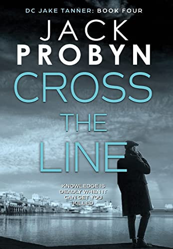 Cross the Line A Gripping British Detective Crime Thriller by Jack Probyn