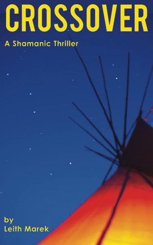 Crossover A Shamanic Thriller by Leith Marek