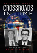 Crossroads in Time: Philby & Angleton A Story of Treachery by Anthony Wells