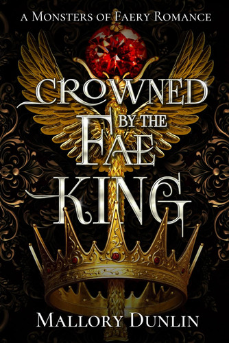 Crowned by the Fae King A Fae Fated Mates Dark Fantasy Romance by MALLORY. DUNLIN