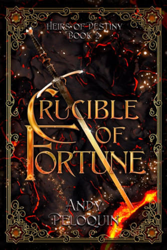 Crucible of Fortune An Epic Fantasy Young Adult Adventure by Andy Peloquin