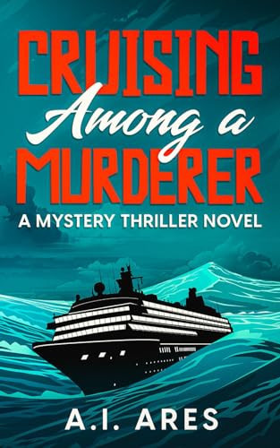 Cruising Among a Murderer A Mystery Thriller Novel by A. I. ARES