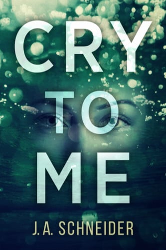 CRY TO ME: An intense romantic suspense thriller by Schneider, J.A.