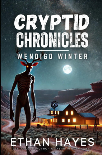 Cryptid Chronicles Wendigo Winter: A Wendigo Thriller by ETHAN. HAYES