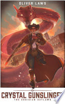 Crystal Gunslinger - The Obsidian Outlaws: A Dark Fantasy/Western Adventure by Oliver Laws