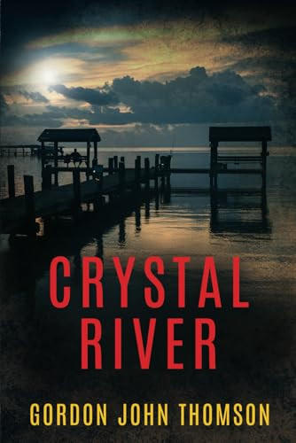 Crystal River A 1960s' American Thriller by Gordon John Thomson
