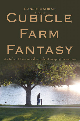 Cubicle Farm Fantasy An Indian IT Worker's Dream about Escaping the Rat Race by Ranjit Sankar