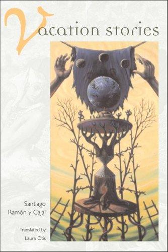 Cuentos de vacaciones (narraciones seudocientíficas) by Santiago Ramón y Cajal