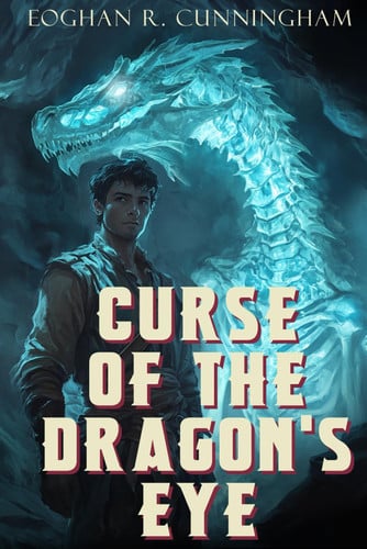 Curse of the Dragon's Eye: An Epic Dragon Fantasy Saga (The Crystalline Dragons Saga) by Cunningham, Eoghan R.