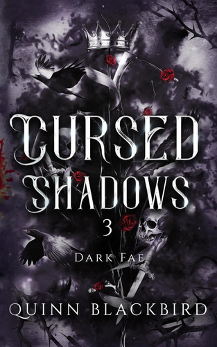 Cursed Shadows 3 (The Dark Fae) - Dark Fantasy Enemies to Lovers by QUINN. BLACKBIRD