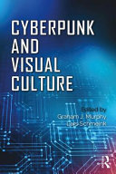 Cyberpunk and Visual Culture by Graham J. Murphy