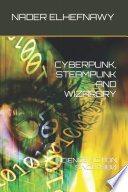 Cyberpunk, Steampunk and Wizardry by Nader Elhefnawy