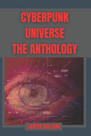 Cyberpunk Universe The Anthology by Carter Holland