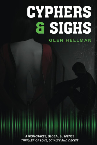 Cypher & Sighs A High-stakes, Global Suspense Thriller of Love, Loyalty, and Deceit by Glen Hellman