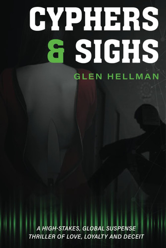 Cyphers & Sighs A High-stakes Thriller of Love, Loyalty and Deceit by Glen Hellman