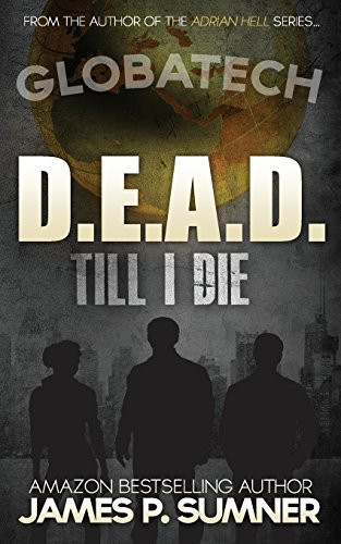 D. E. A. D. Till I Die An Action Thriller by James Sumner