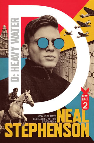 D: Heavy Water – A Gripping Historical Espionage Thriller Set on the Eve of World War II (Bomb Light, 2) by Stephenson, Neal