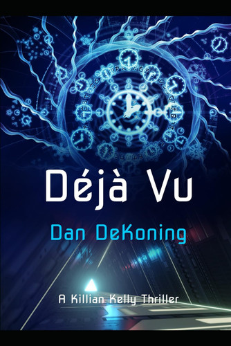 Déjà Vu: A Killian Kelly Thriller by DeKoning, Dan