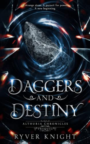 Daggers and Destiny A YA Fantasy Prequel Novella to the Althuria Chronicles by RYVER. KNIGHT