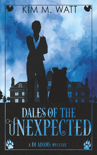 Dales of the Unexpected: A DI Adams mystery - magic, menace, & snark in a Yorkshire urban fantasy (Book Six) by Watt, Kim M.