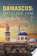 DAMASCUS: DATELINE 1956 by Joseph W. Michels
