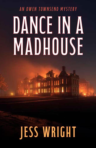Dance in a Madhouse: A Novel by Wright, Jess